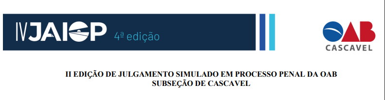 II EDIÇÃO DE JULGAMENTO SIMULADO EM PROCESSO PENAL DA OAB SUBSEÇÃO DE CASCAVEL
