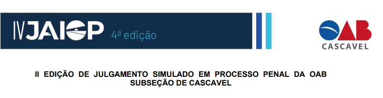  II EDIÇÃO DE JULGAMENTO SIMULADO EM PROCESSO PENAL DA OAB SUBSEÇÃO DE CASCAVEL